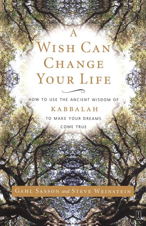 A Wish Can Change Your Life: How To Use The Ancient Wisdom Of Kabbalah To Make Your Dreams Come True,New
