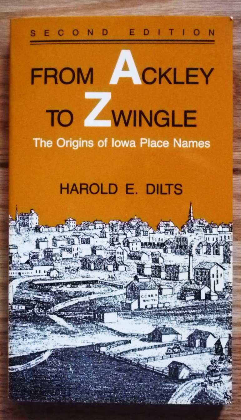 From Ackley To Zwingle: The Origins Of Iowa Place Names,New