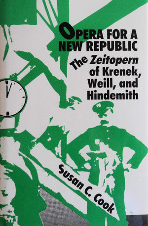 Opera for a New Republic: The Zeitopern of Krenek, Weill, and Hindemith (Studies in Musicology, 96),Used