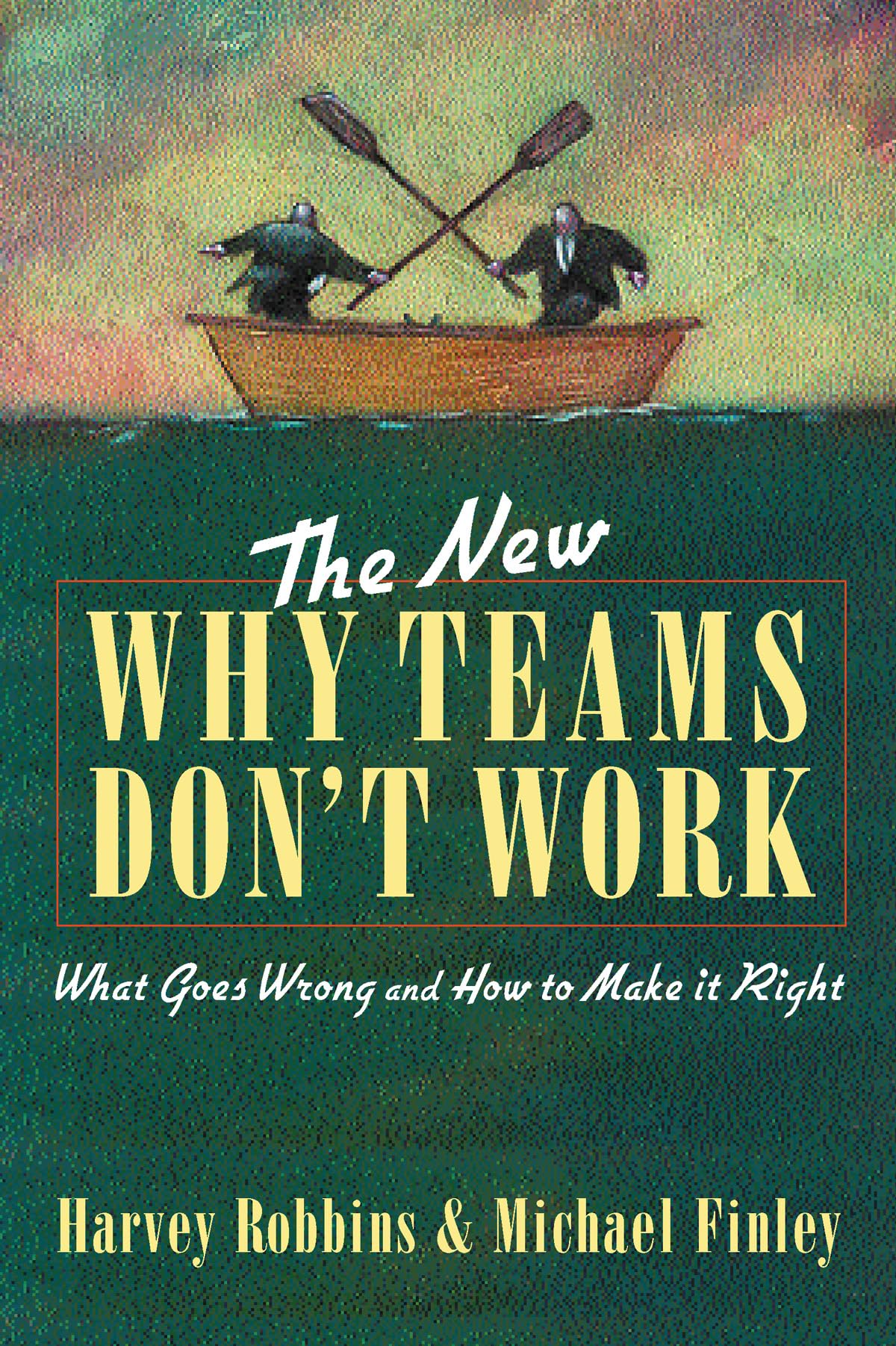 The New Why Teams Don't Work: What Goes Wrong and How to Make It Right,New