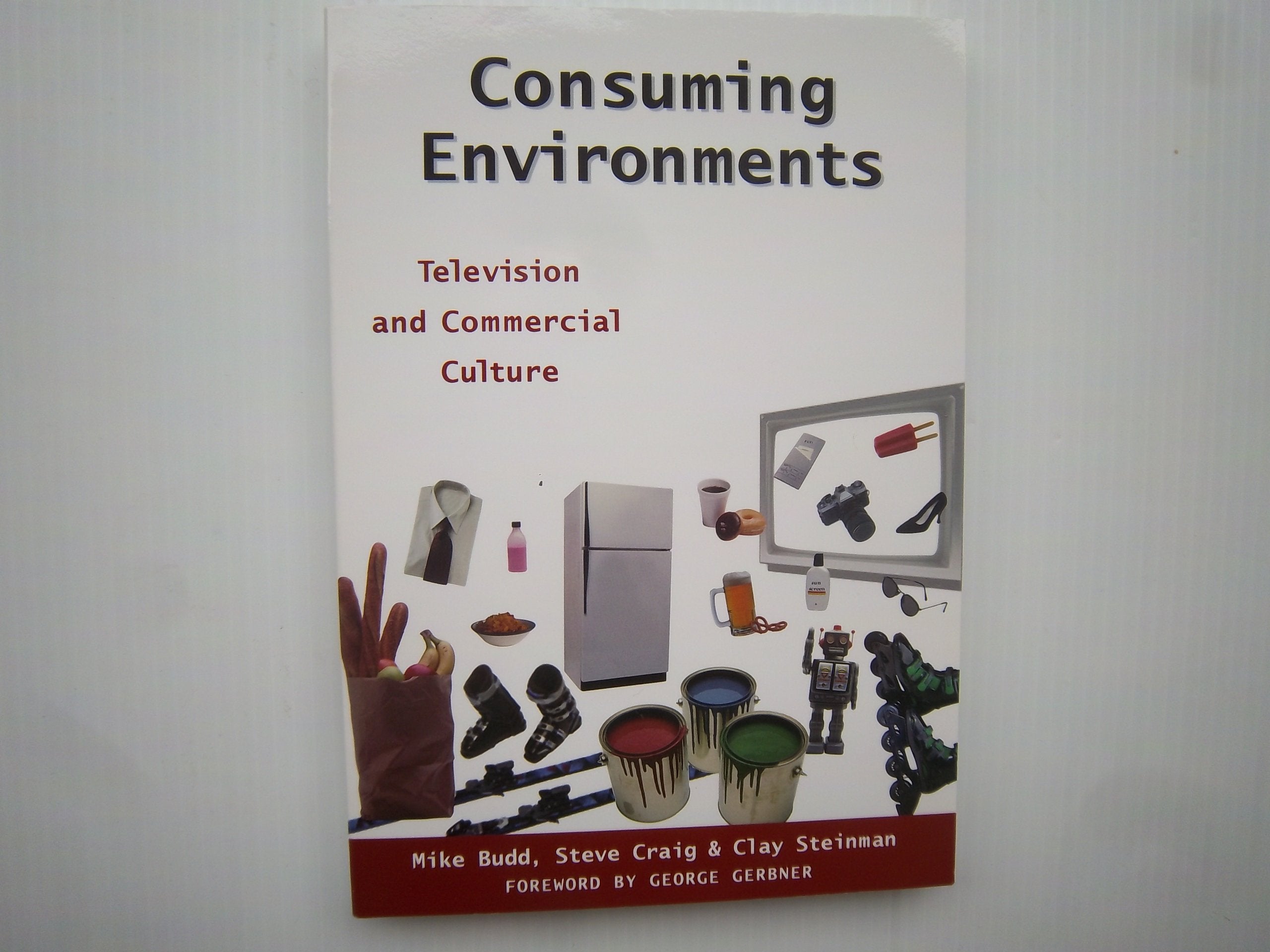 Consuming Environments: Television And Commercial Culture (Communications, Media, And Culture Series),New