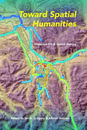 Toward Spatial Humanities: Historical GIS and Spatial History (The Spatial Humanities),Used