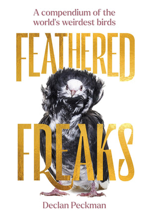 Feathered Freaks: A Compendium of the World's Weirdest Birds,New