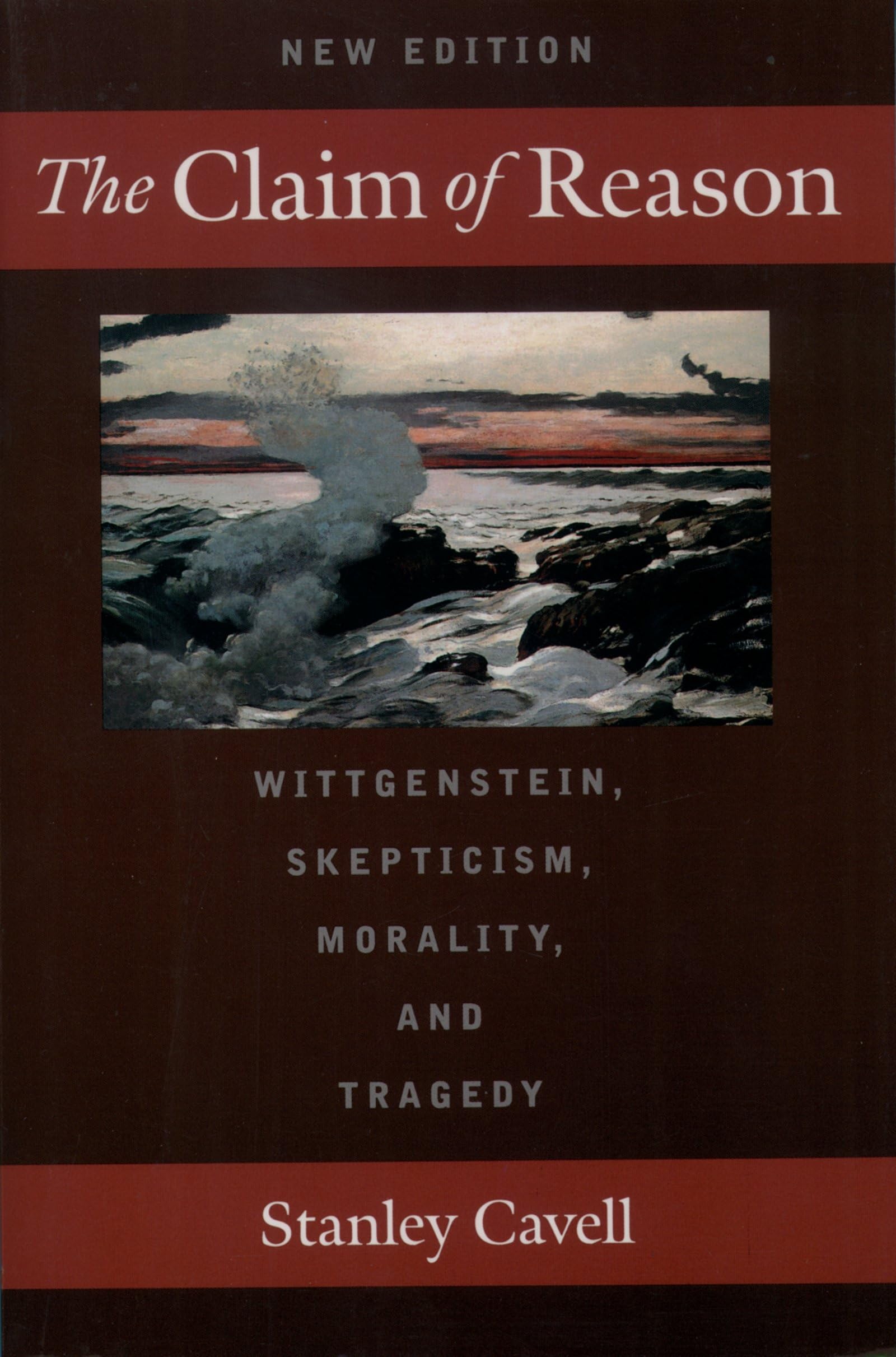 The Claim Of Reason: Wittgenstein, Skepticism, Morality, And Tragedy,New