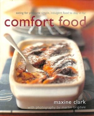Comfort Food: Eating for Pleasure: Simple Indulgent Food to Stay in for