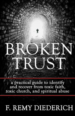 Broken Trust: a practical guide to identify and recover from toxic faith, toxic church, and spiritual abuse,Used