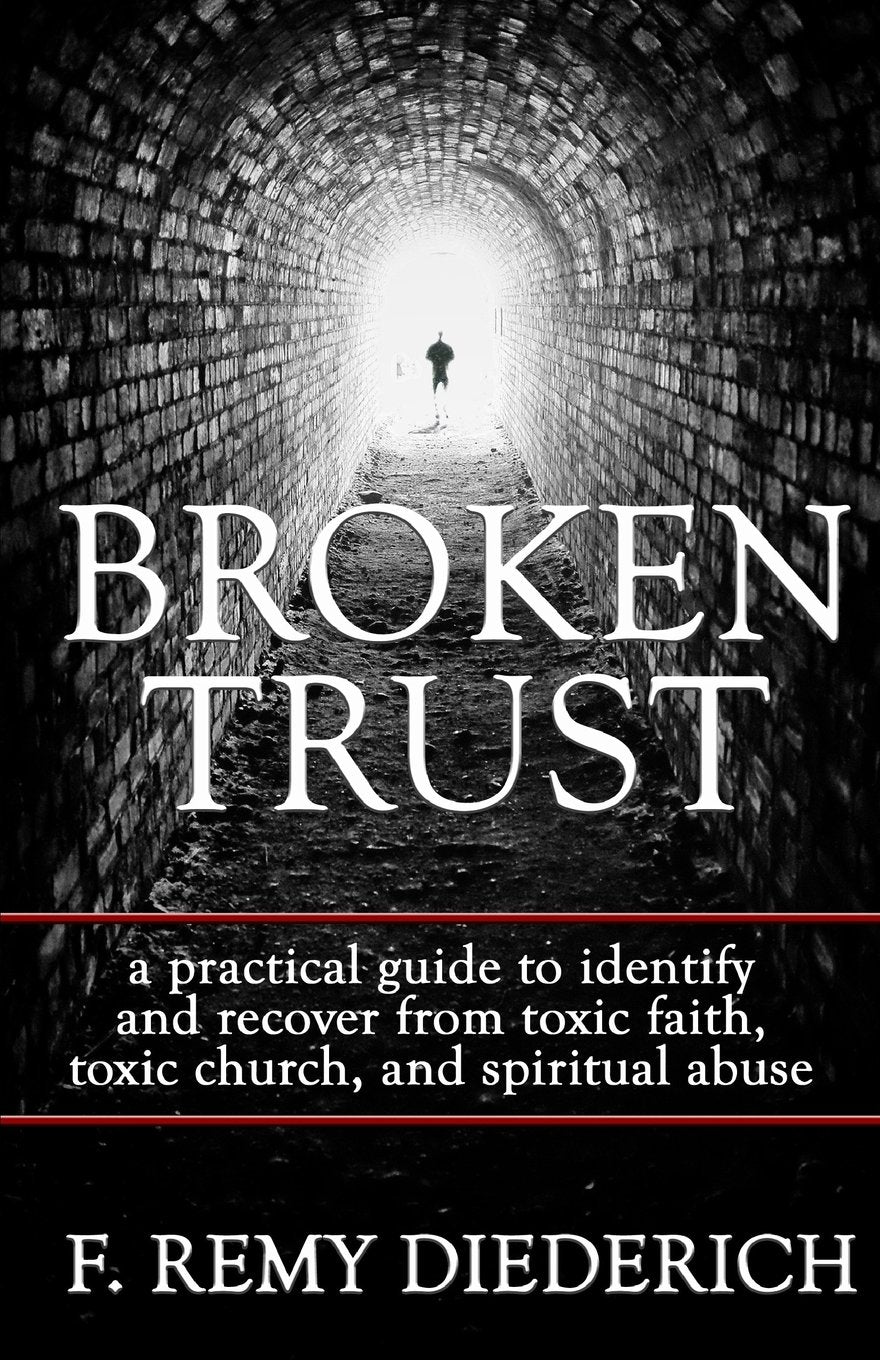 Broken Trust: a practical guide to identify and recover from toxic faith, toxic church, and spiritual abuse,Used