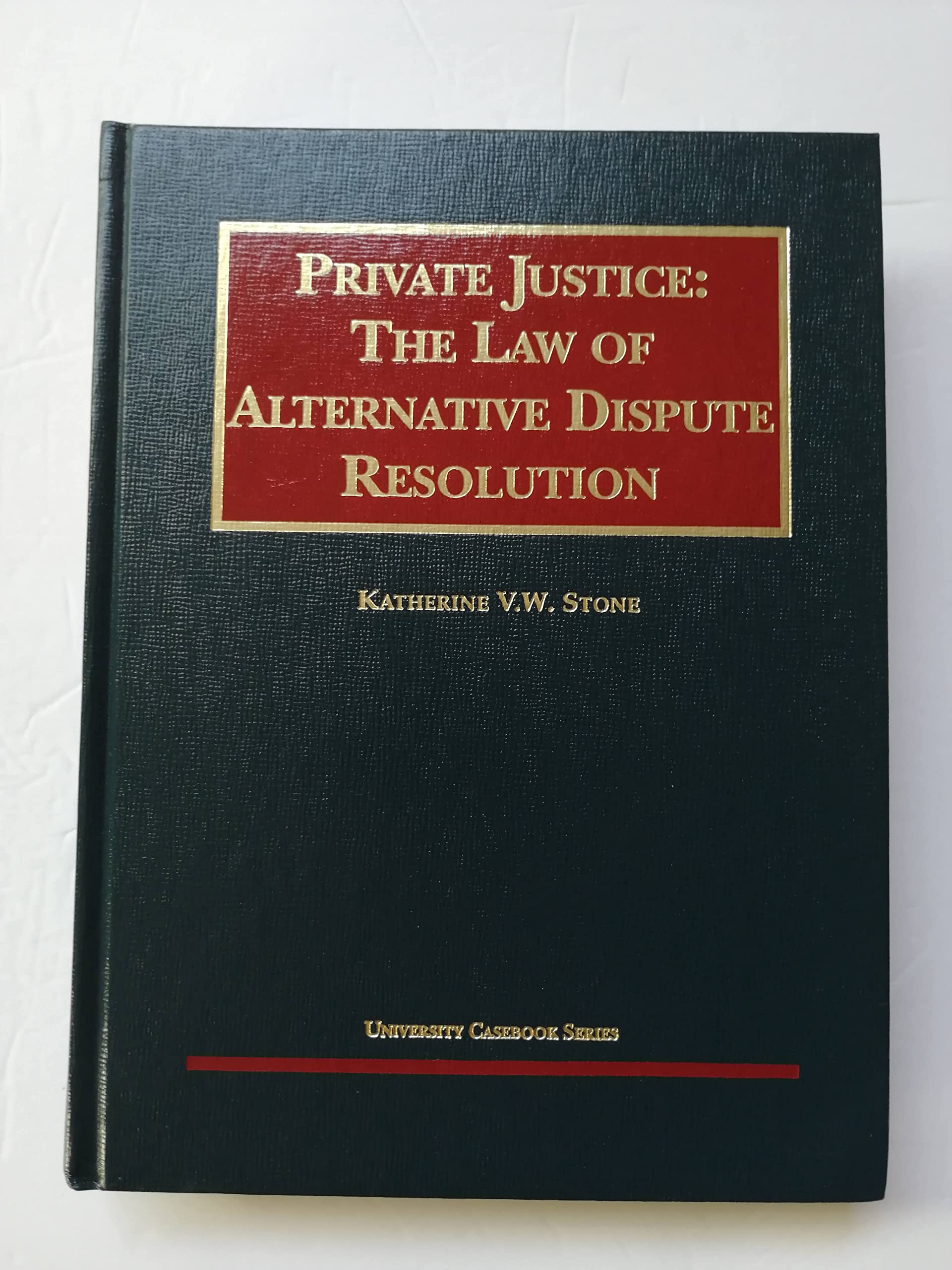 Private Justice: The Law of Alternative Dispute Resolution (University Casebook Series),Used