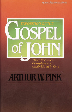 Exposition of the Gospel of John (Three Volumes Complete and Unabridged in One),New