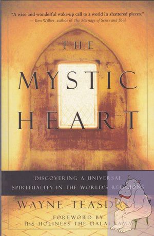 The Mystic Heart: Discovering a Universal Spirituality in the World s Religions
