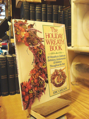 The Holiday Wreath Book: 80 Wreaths to Celebrate Birthdays, Anniversaries & Holidays Throughout the Year,Used