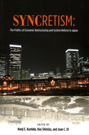 Syncretism: The Politics of Economic Restructuring and System Reform in Japan,New