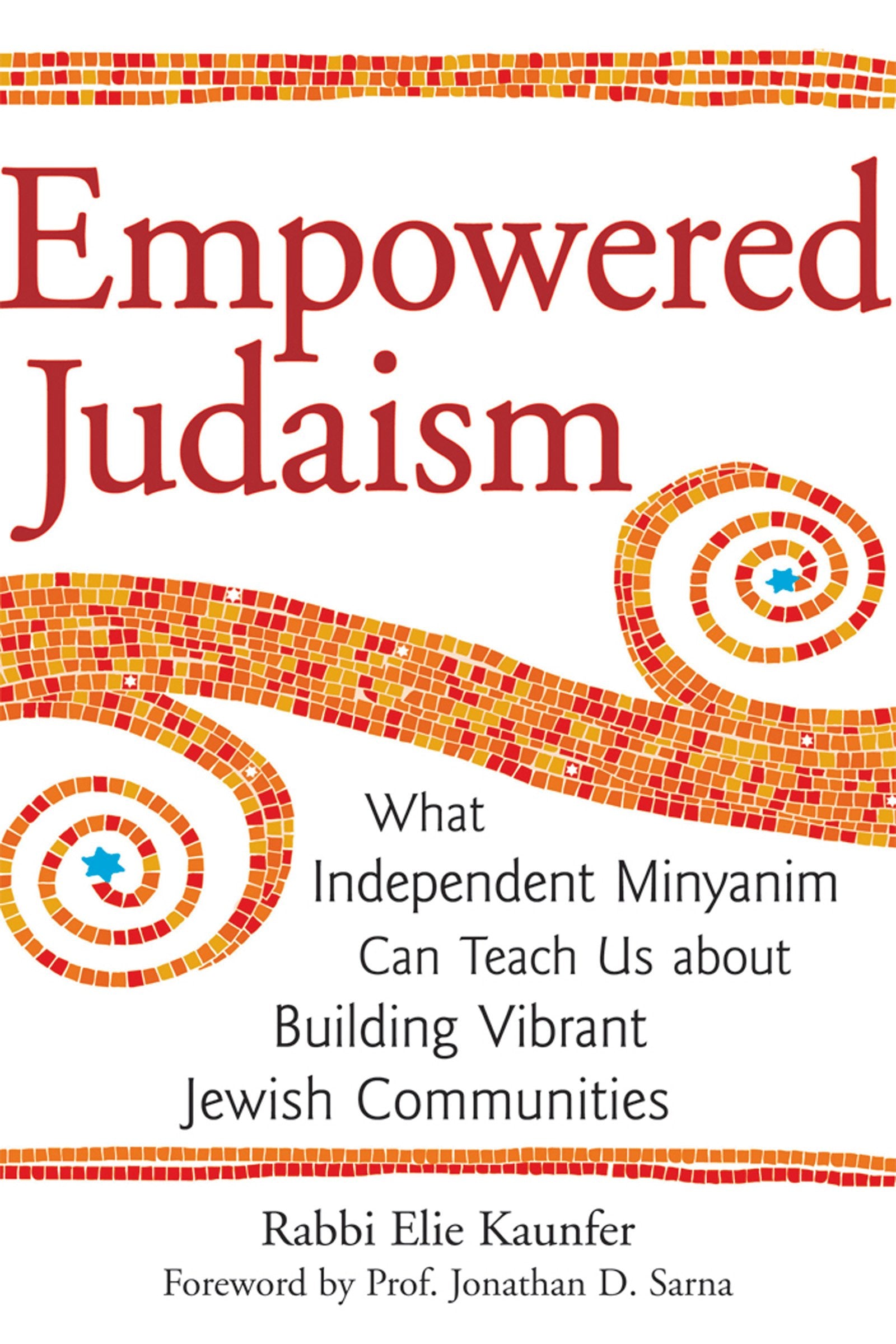 Empowered Judaism: What Independent Minyanim Can Teach Us about Building Vibrant Jewish Communities,New