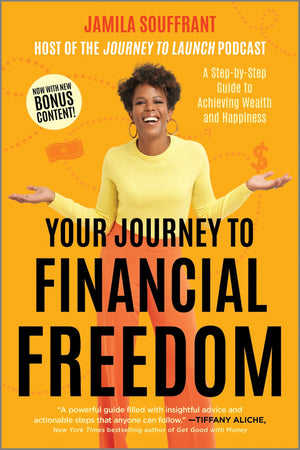 Your Journey To Financial Freedom: A StepByStep Guide To Achieving Wealth And Happiness