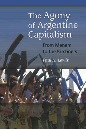 The Agony of Argentine Capitalism: From Menem to the Kirchners,Used