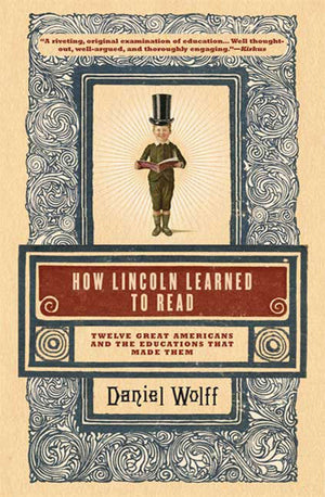 How Lincoln Learned to Read: Twelve Great Americans and the Educations That Made Them,Used