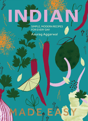 Indian Made Easy: Simple, Modern Recipes for Every Day