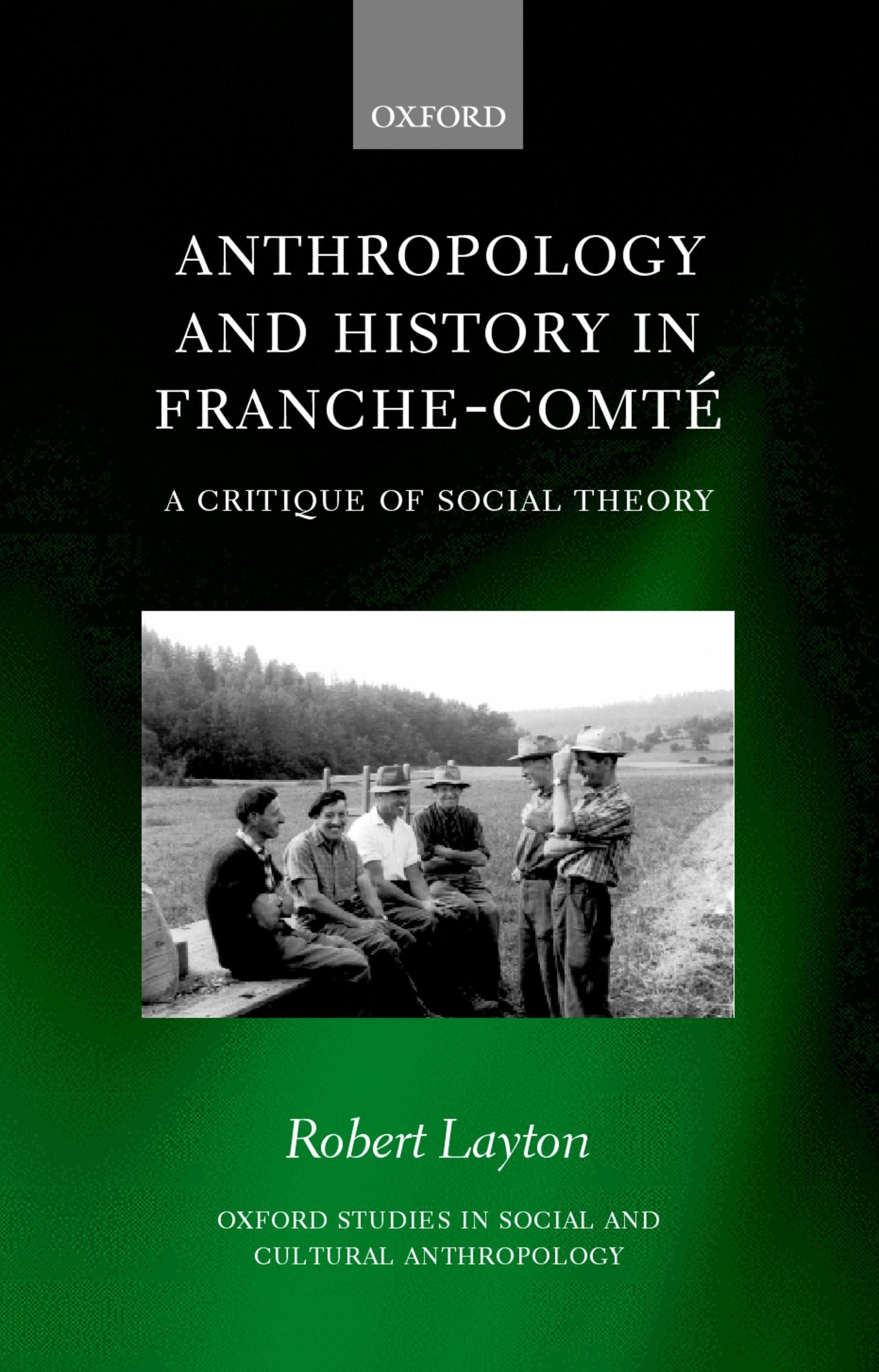 Anthropology and History in FrancheComt: A Critique of Social Theory (Oxford Studies in Social and Cultural Anthropology),New