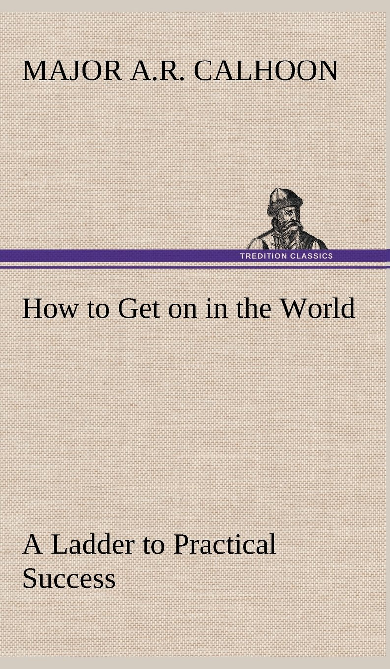 How to Get on in the World A Ladder to Practical Success,Used