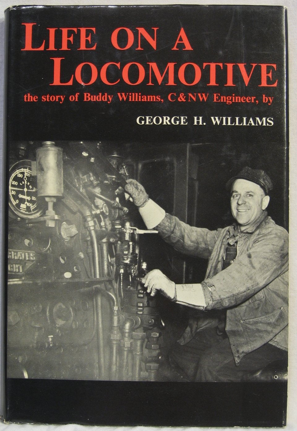 Life on a locomotive;: The story of Buddy Williams, C & NW engineer,,Used