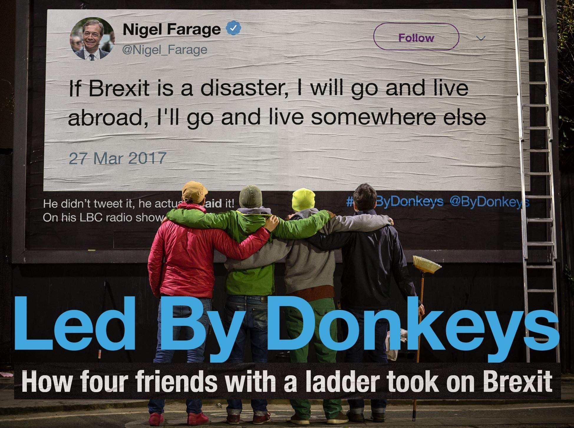 Led by Donkeys: How Four Friends with a Ladder Took on Brexit,Used