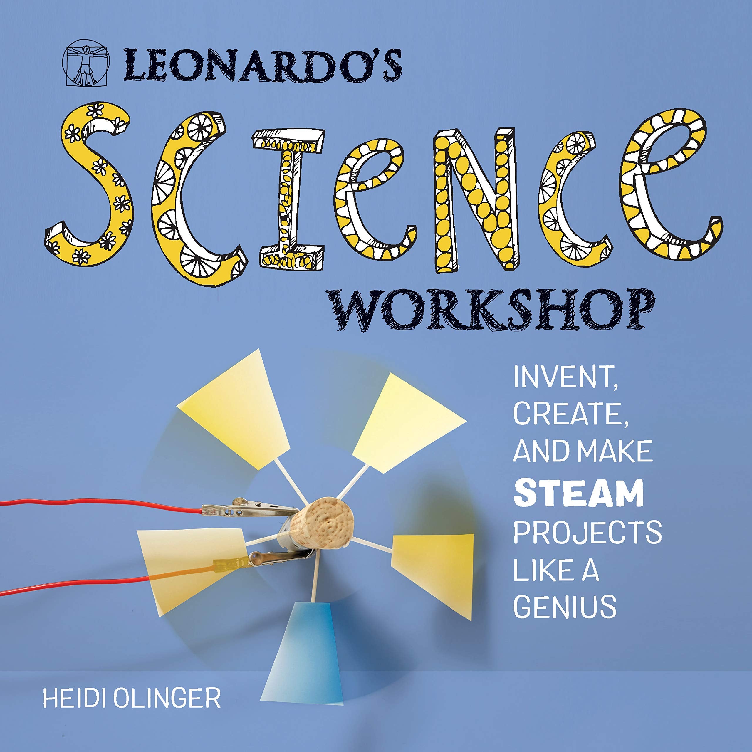 Leonardo'S Science Workshop: Invent, Create, And Make Steam Projects Like A Genius (Leonardo'S Workshop)