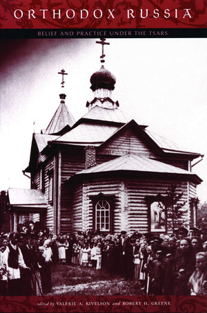 Orthodox Russia: Belief and Practice Under the Tsars,New