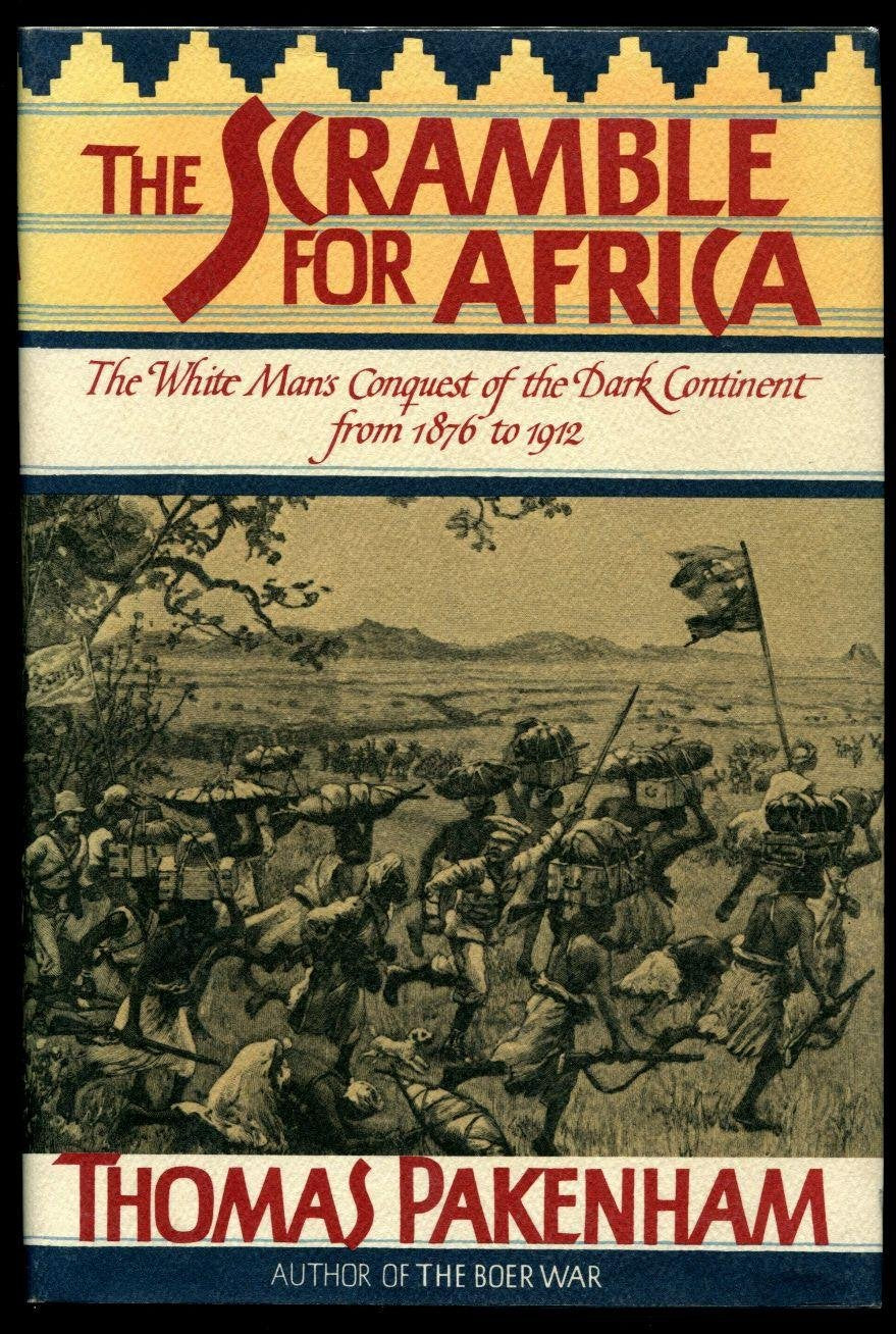 The Scramble for Africa: White Mans Conquest of the Dark Continent from 1876 to 1912