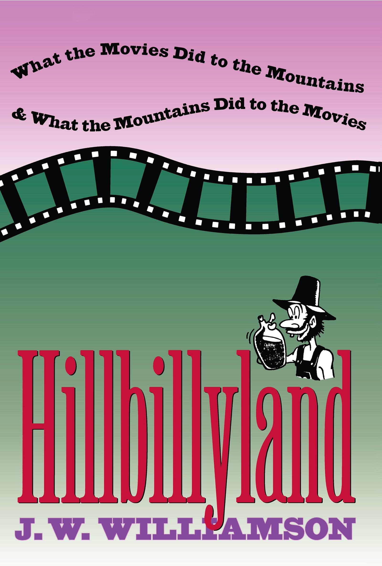 Hillbillyland: What the Movies Did to the Mountains and What the Mountains Did to the Movies,Used