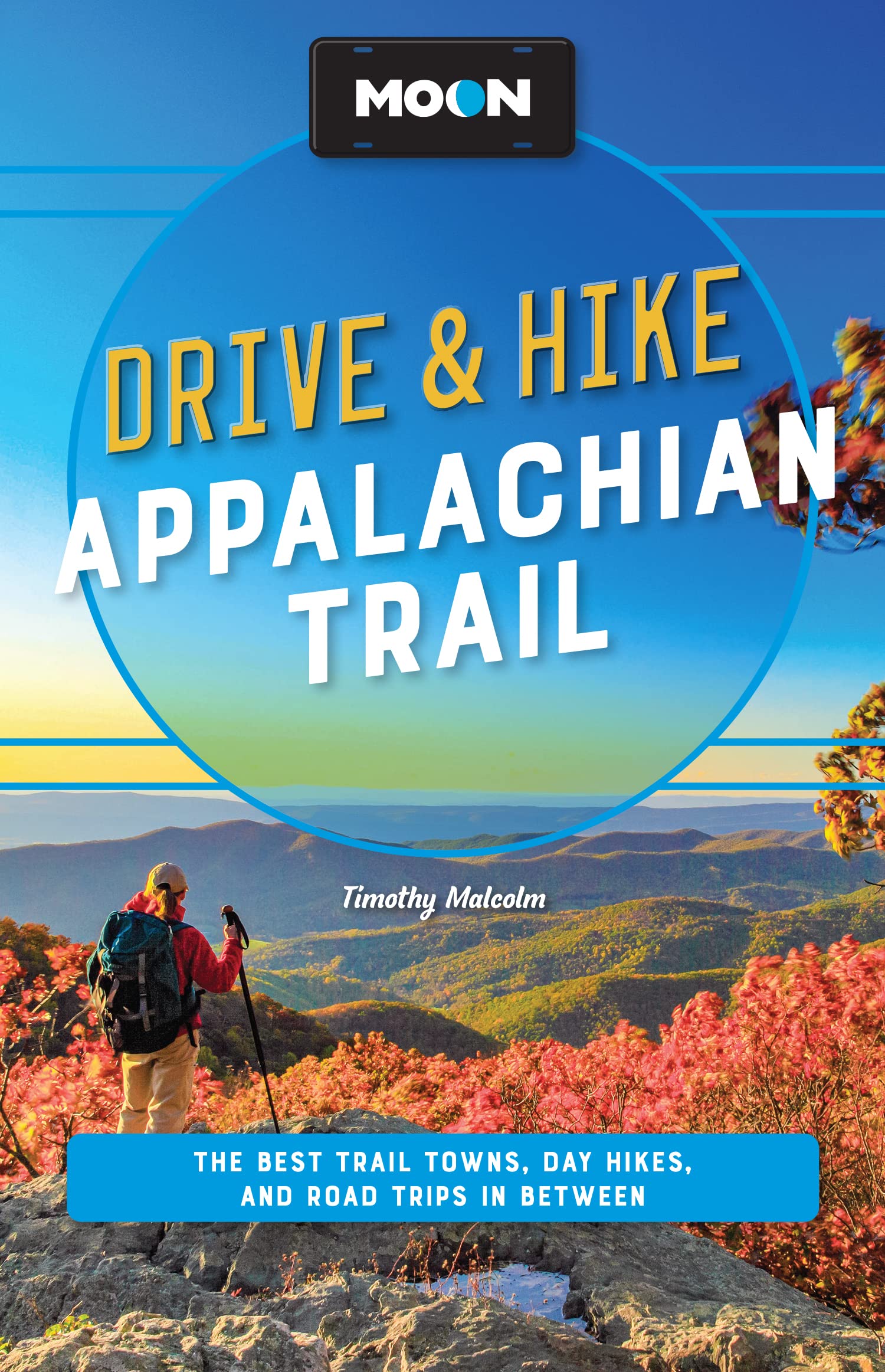 Moon Drive & Hike Appalachian Trail: The Best Trail Towns, Day Hikes, and Road Trips Along the Way (Travel Guide)