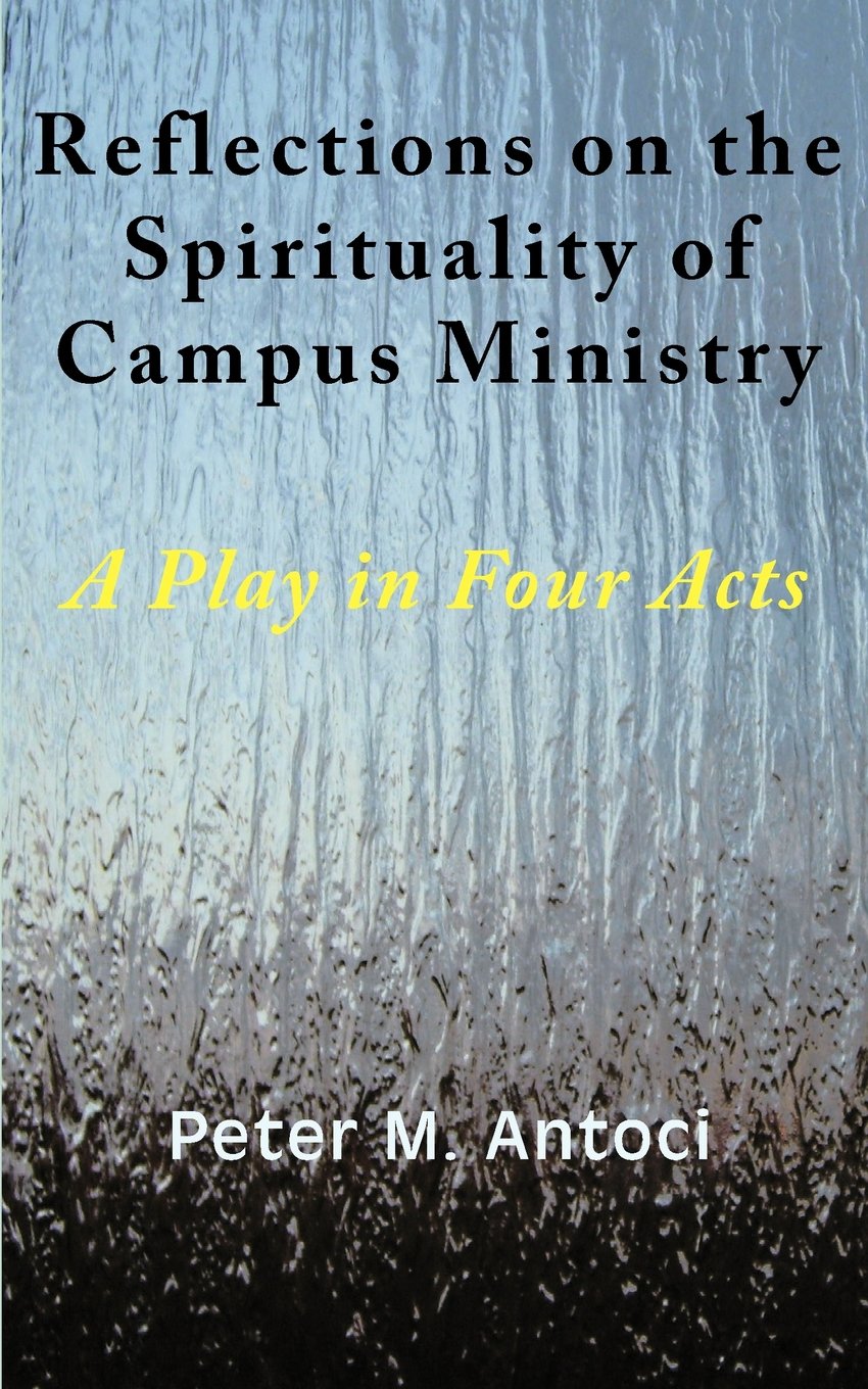 Reflections on the Spirituality of Campus Ministry: A Play in Four Acts,Used