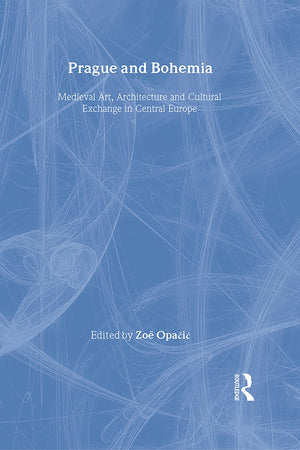 Prague and Bohemia: Medieval Art, Architecture and Cultural Exchange in Central Europe (The British Archaeological Association C,Used
