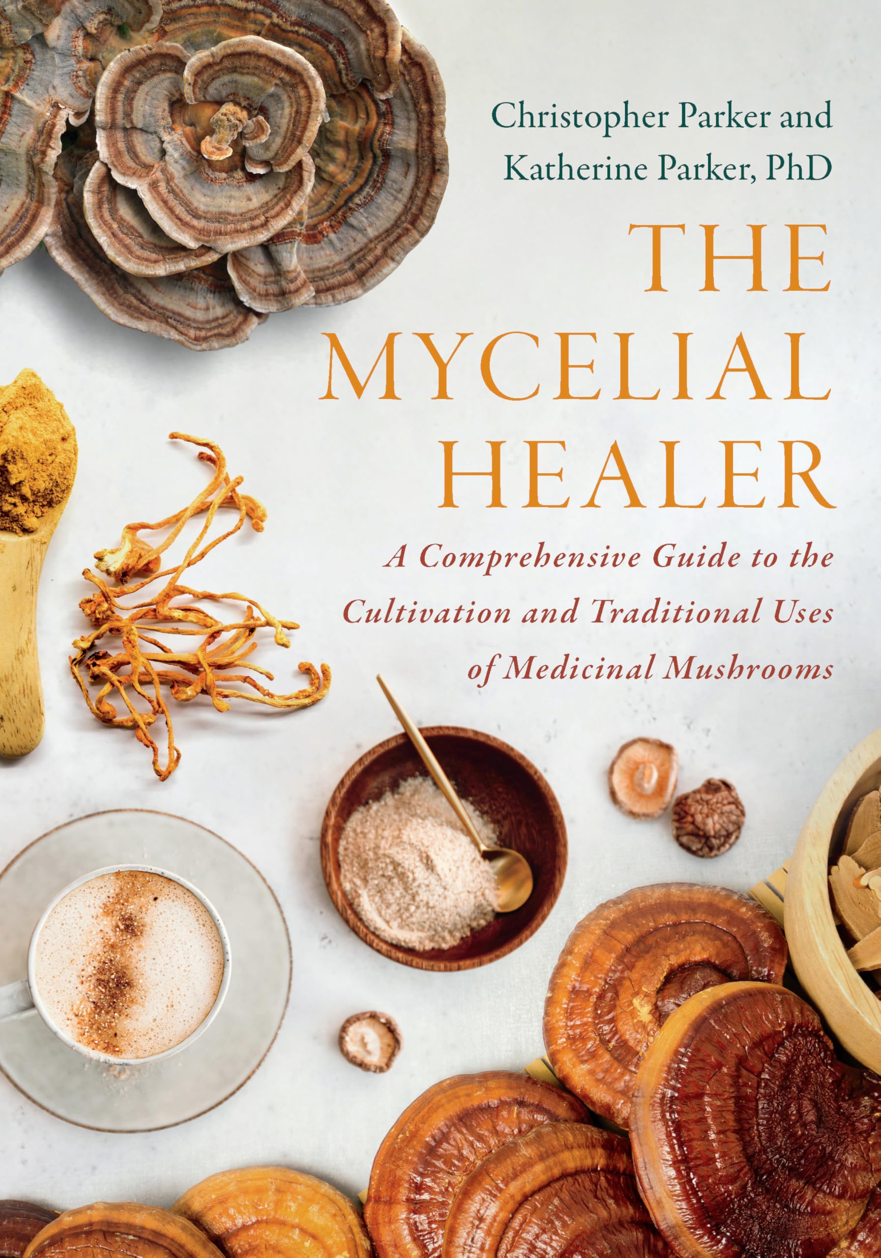 The Mycelial Healer: A Comprehensive Guide To The Cultivation And Traditional Uses Of Medicinal Mushrooms