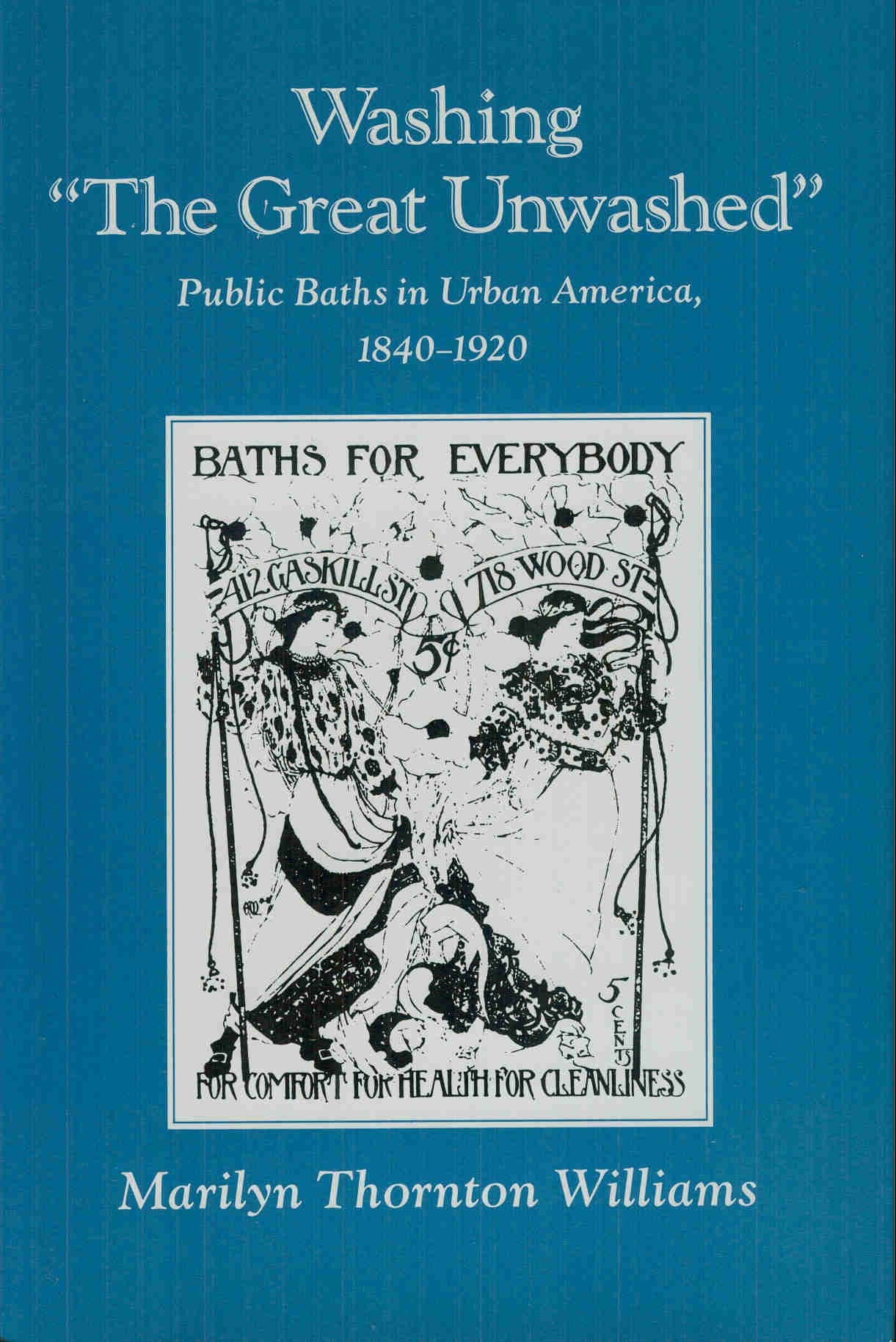 Washing 'the Great Unwashed' Public Baths in Urban America, 18401920 (Urban Life and Urban Landscape Series),New