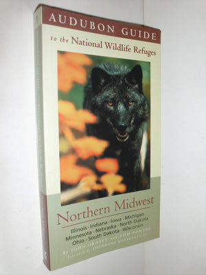 Audubon Guide To The National Wildlife Refuges: Northern Midwest: Illinois, Indiana, Iowa, Michigan, Minnesota, Nebraska, North -new,New