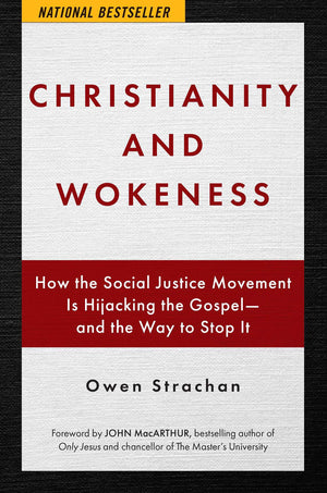 Christianity and Wokeness: How the Social Justice Movement Is Hijacking the Gospel  and the Way to Stop It,New