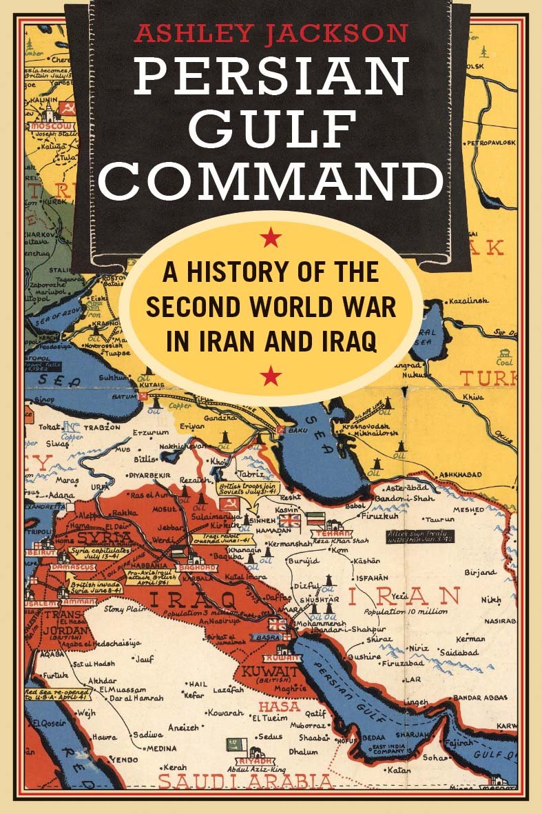 Persian Gulf Command: A History Of The Second World War In Iran And Iraq