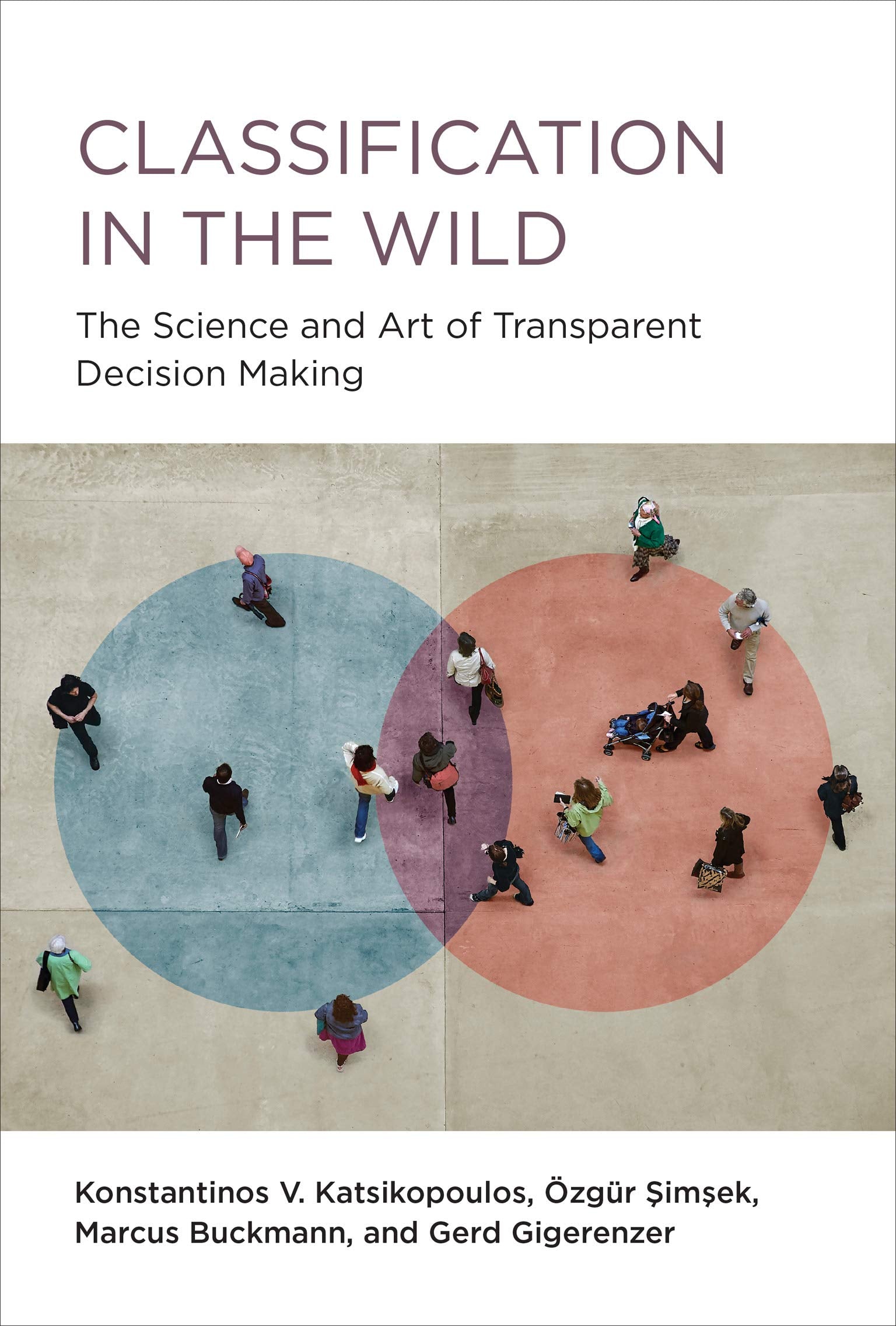 Classification In The Wild: The Science And Art Of Transparent Decision Making,New