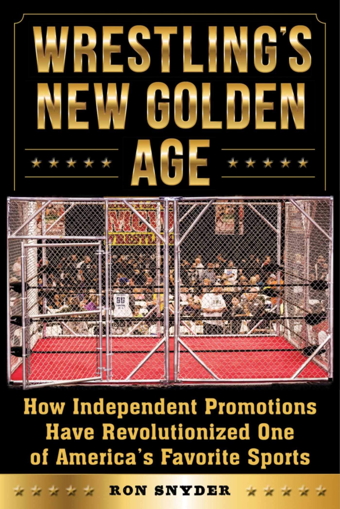 Wrestling's New Golden Age: How Independent Promotions Have Revolutionized One of America?s Favorite Sports,Used