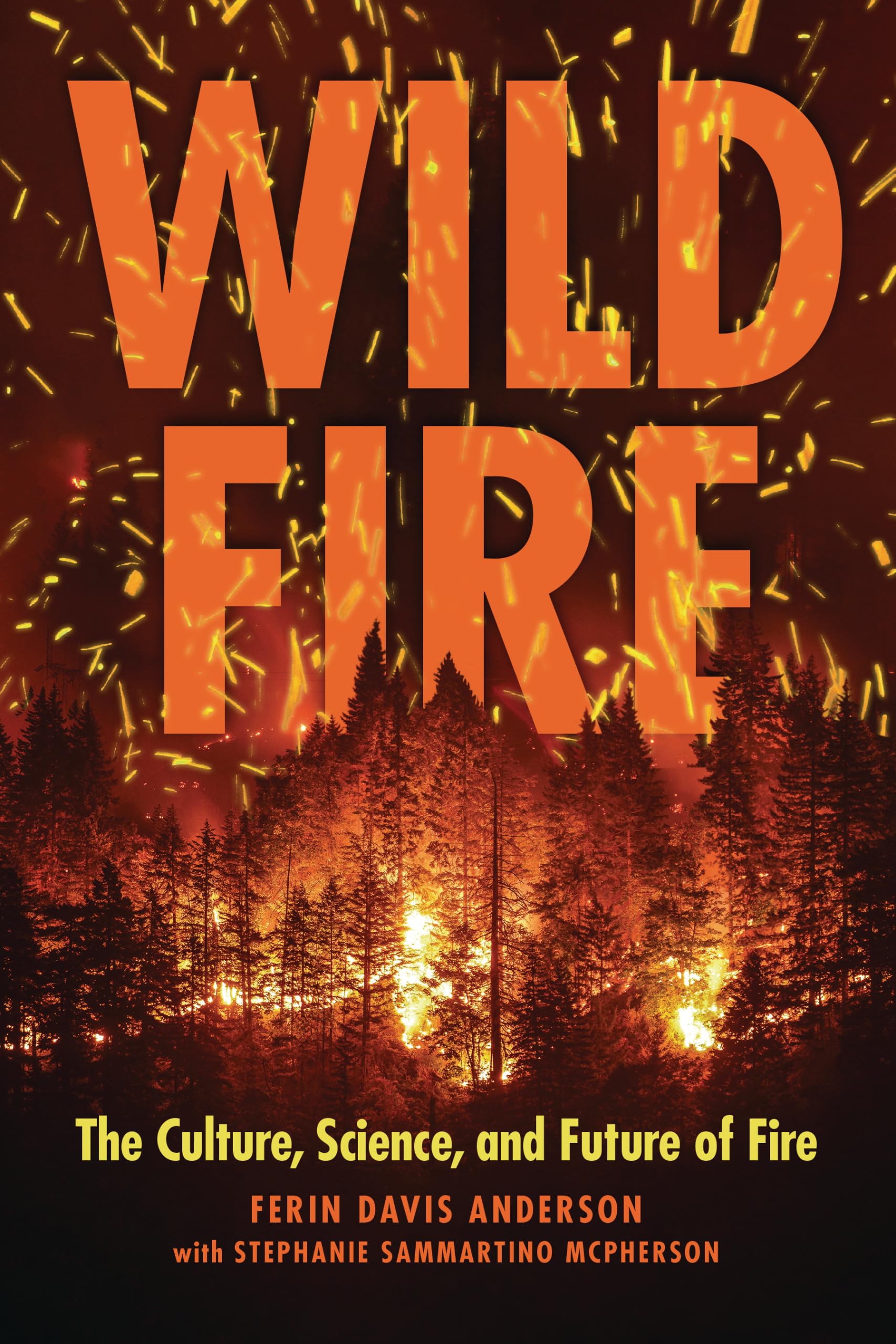 Wildfire: The Culture, Science, And Future Of Fire