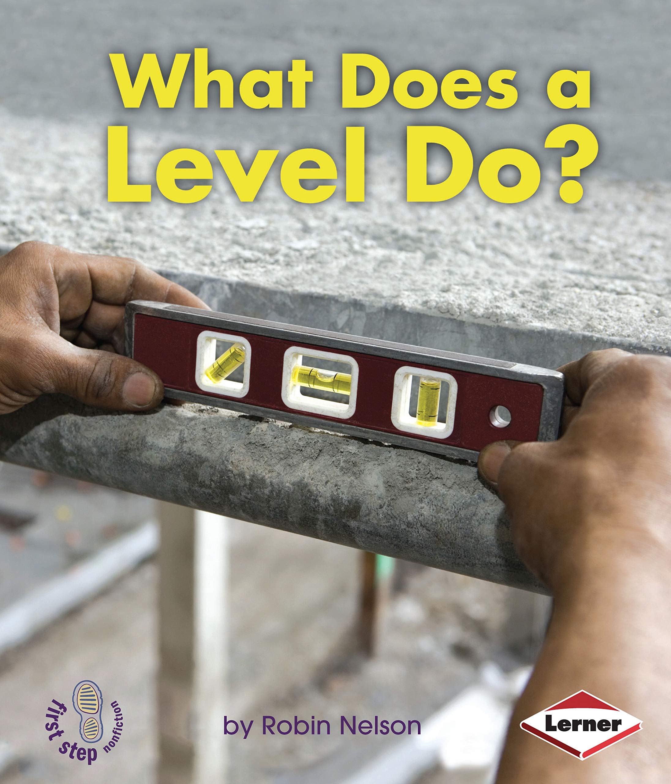 What Does a Level Do? (First Step Nonfiction  Tools at Work)