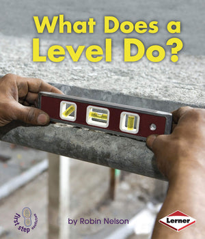 What Does a Level Do? (First Step Nonfiction  Tools at Work)