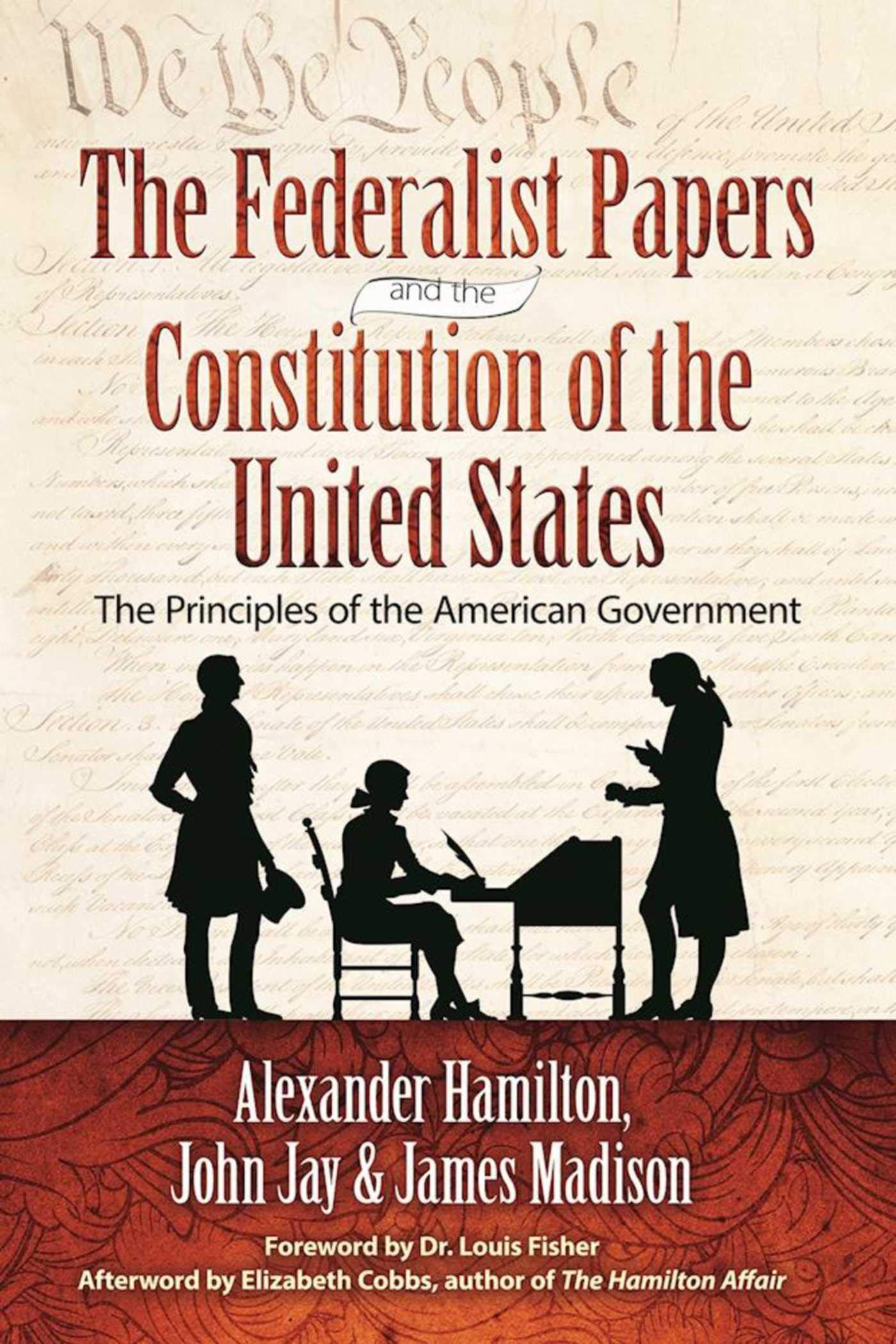 Federalist Papers And The Constitution Of The United States: The Principles Of American Government
