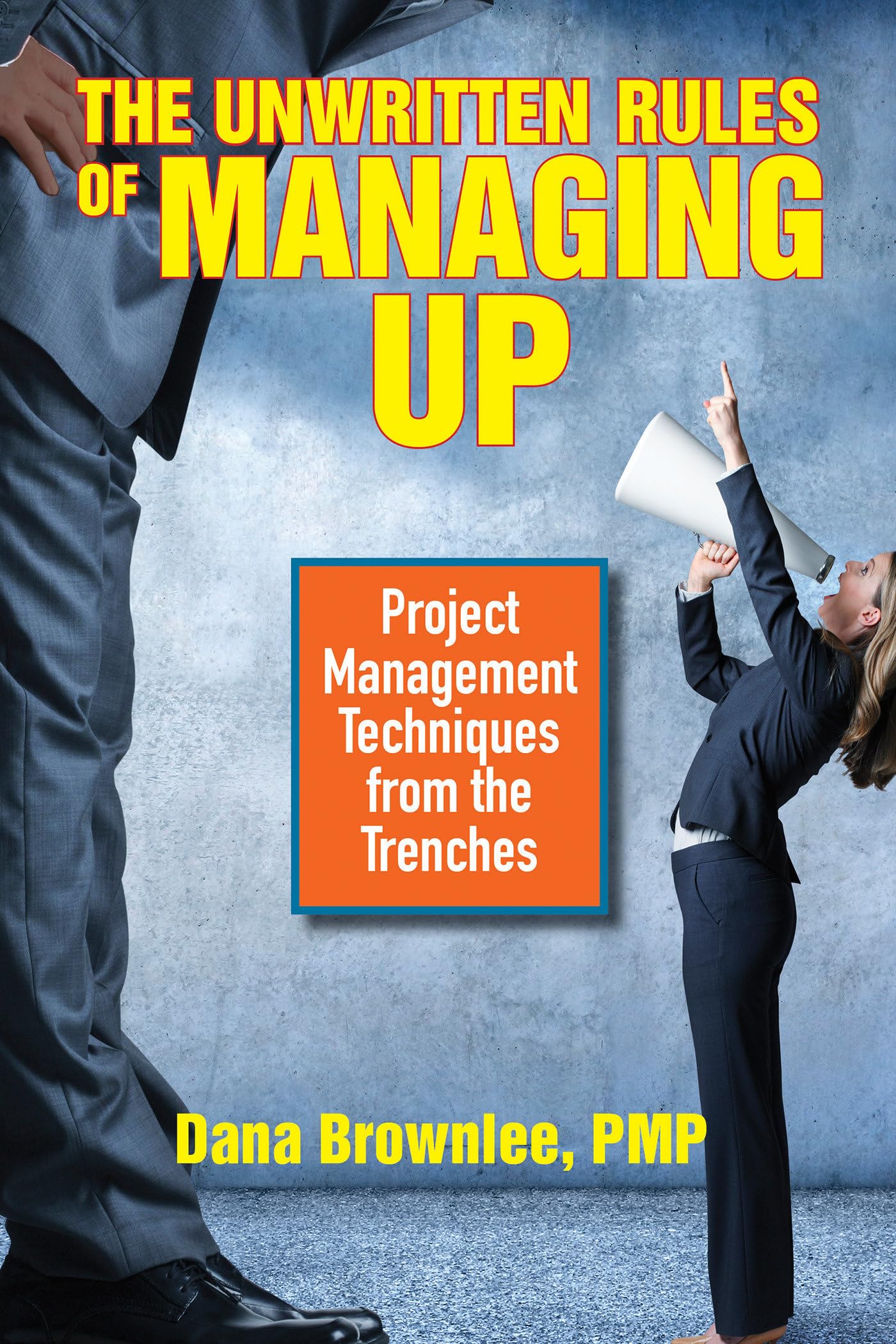 The Unwritten Rules of Managing Up: Project Management Techniques from the Trenches,Used