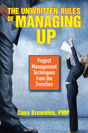 The Unwritten Rules of Managing Up: Project Management Techniques from the Trenches,Used