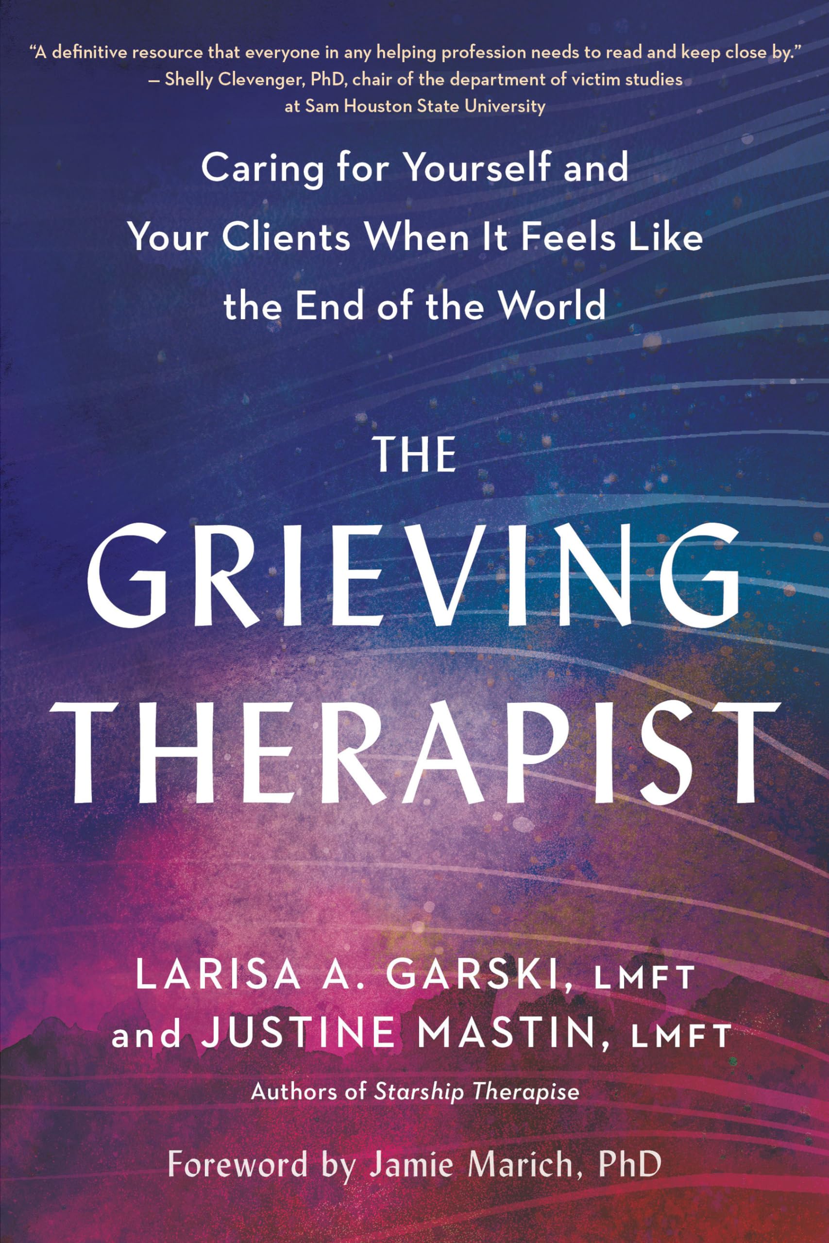 The Grieving Therapist: Caring For Yourself And Your Clients When It Feels Like The End Of The World,Used