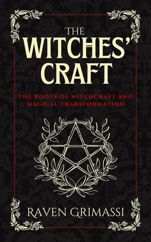 The Witches' Craft: The Roots of Witchcraft and Magical Transformation,New