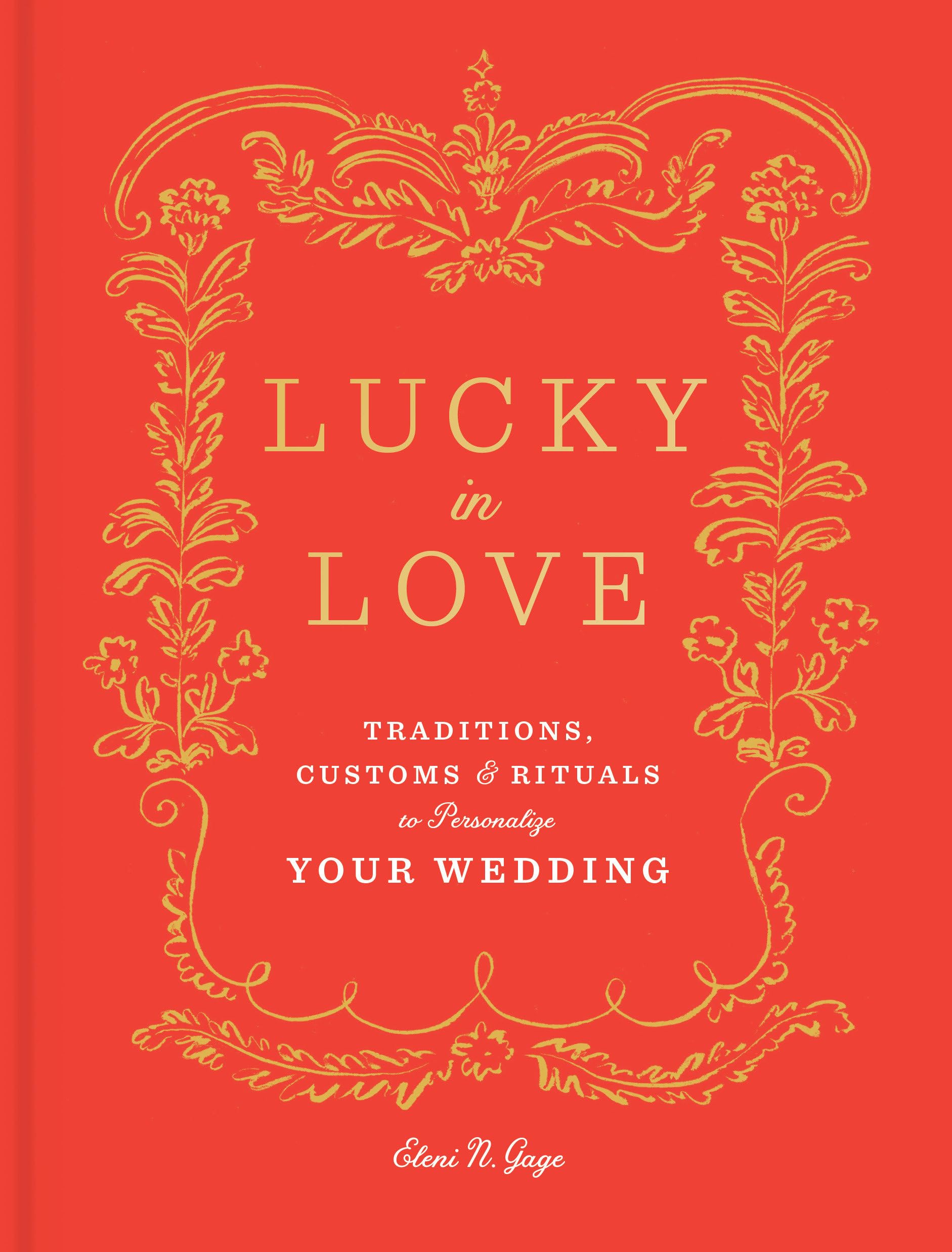 Lucky in Love: Traditions, Customs, and Rituals to Personalize Your Wedding,Used