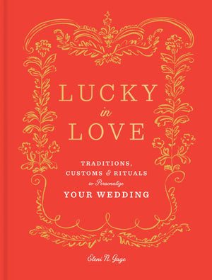 Lucky in Love: Traditions, Customs, and Rituals to Personalize Your Wedding,Used