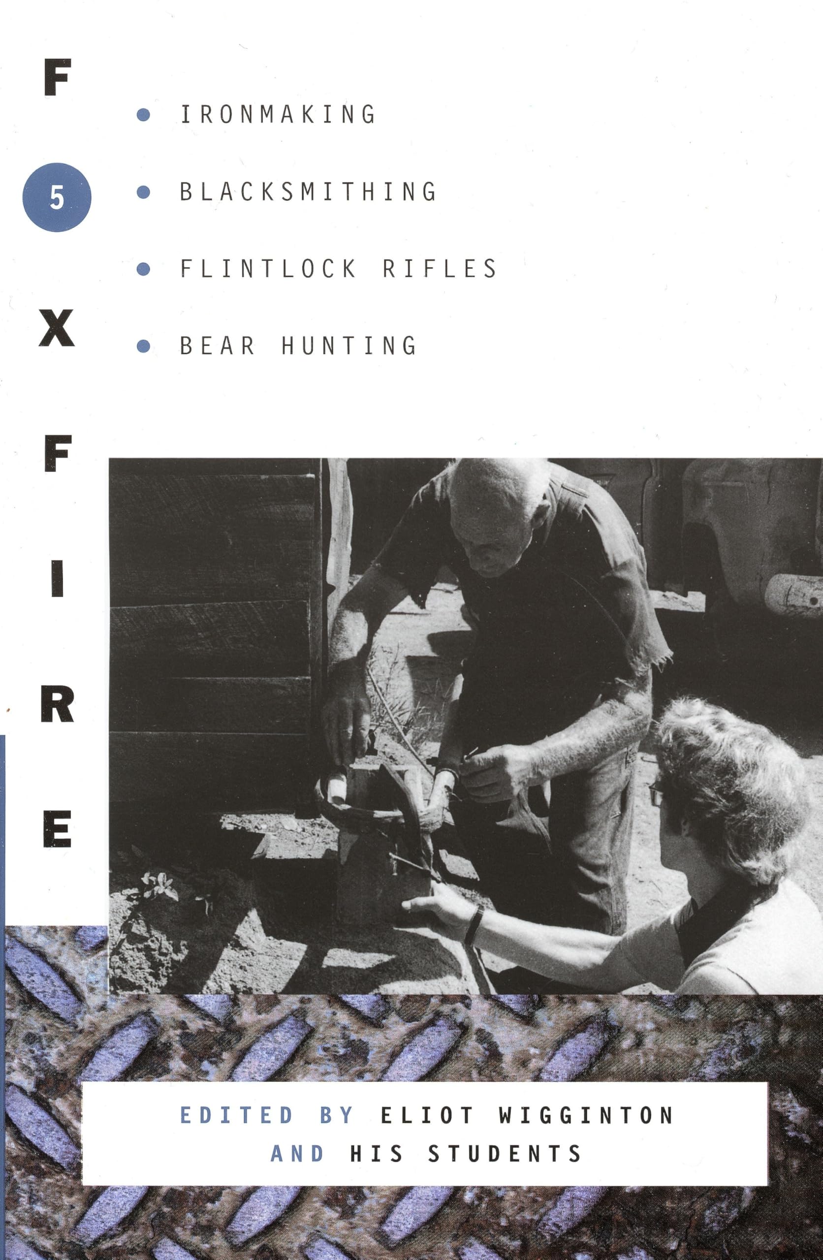 Foxfire 5: Ironmaking, Blacksmithing, Flintlock Rifles, Bear Hunting, and Other Affairs of Plain Living (Foxfire Series),Used